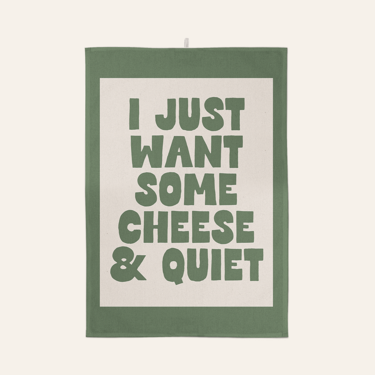 I Just Want Some Cheese & Quiet | Tea Towel