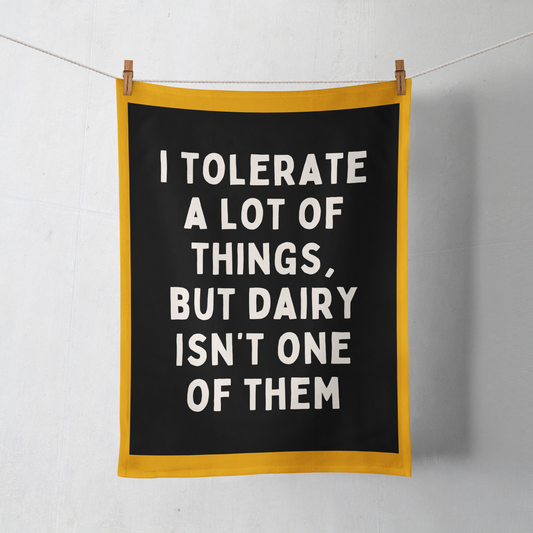 I Tolerate A Lot Of Things, But Dairy Isn't One Of Them | Tea Towel