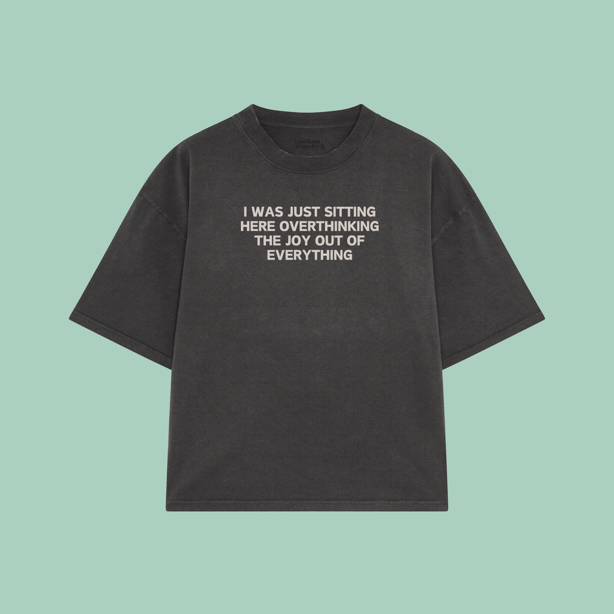 I Was Just Sitting Here Overthinking The Joy Out Of Everything | Boxy T Shirt