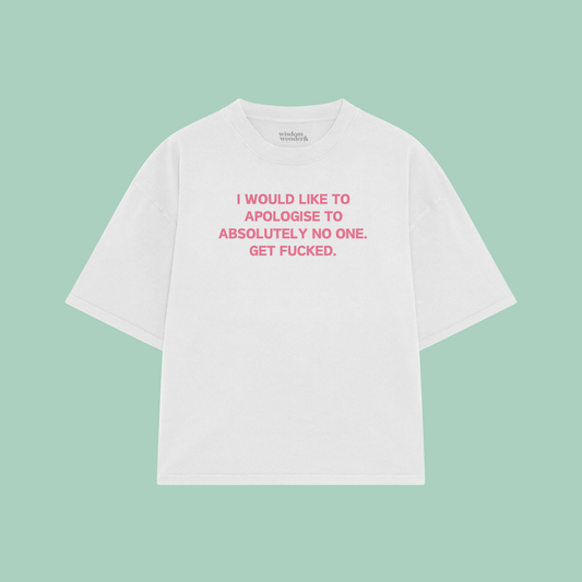 I Would Like To Apologise To Absolutely No One | Boxy T Shirt