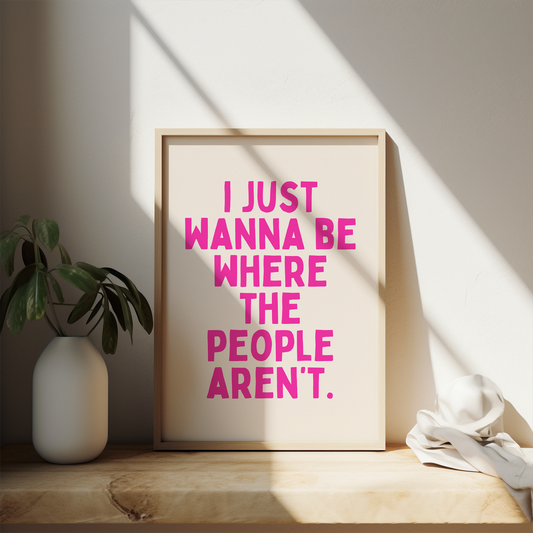 I Just Wanna Be Where The People Aren't | Hot Pink and Cream | Art Print