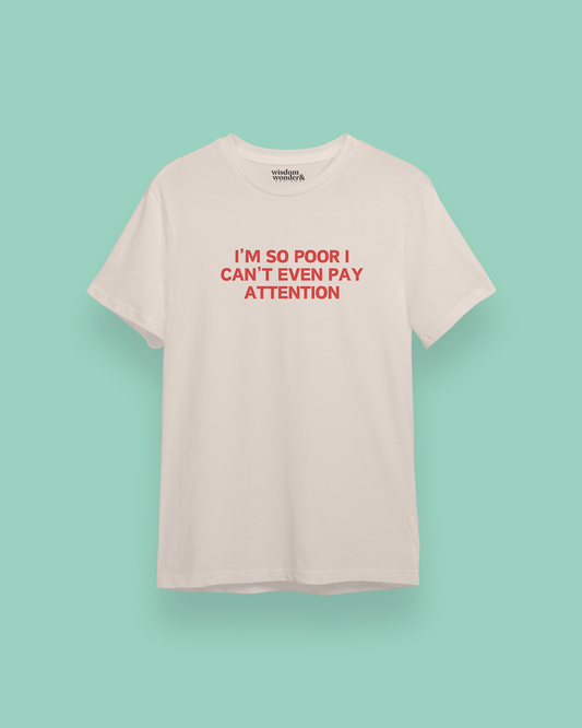 I'm So Poor I Can't Even Pay Attention | Red Graphic | Organic Unisex T Shirt