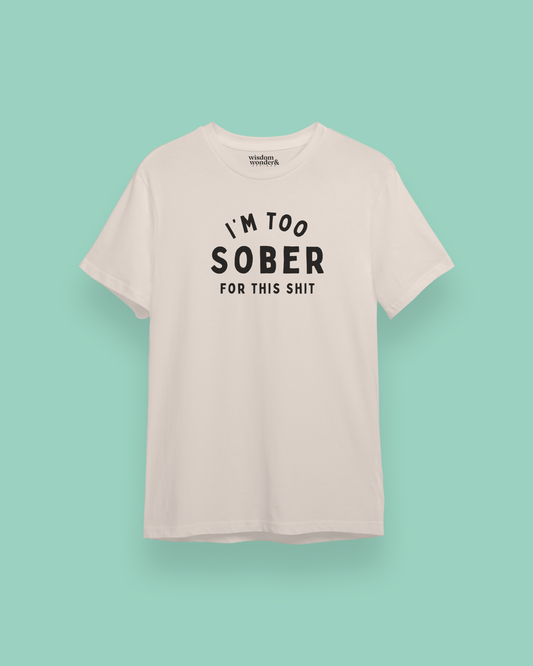 I'm Too Sober For This Shit | Black Graphic | Organic Unisex T shirt