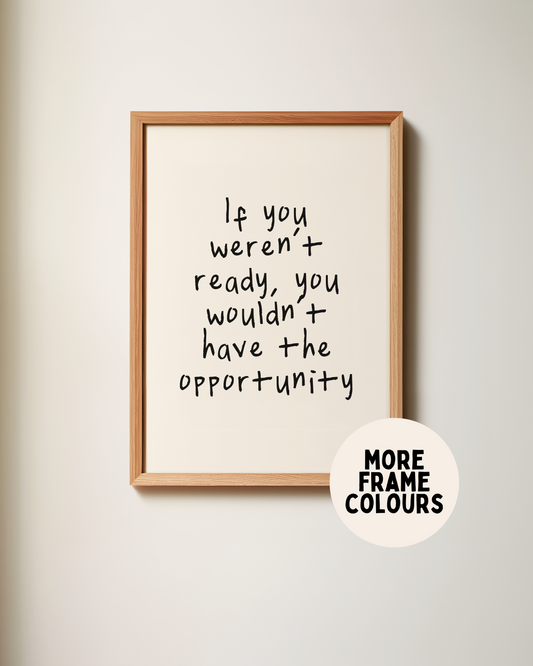 Framed | If You Weren't Ready, You Wouldn't Have The Opportunity | Black and Cream | Art Print