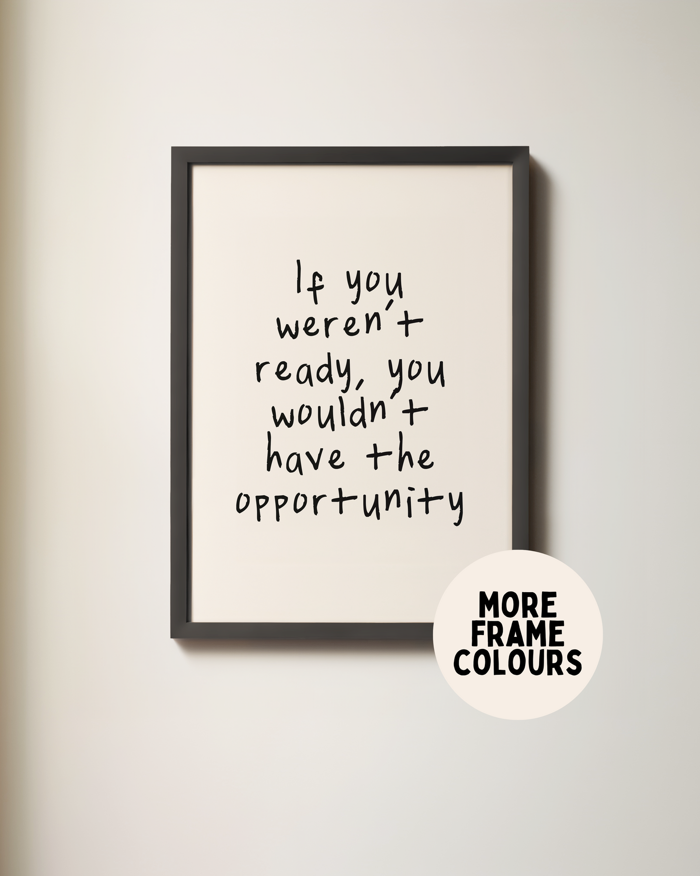 Framed | If You Weren't Ready, You Wouldn't Have The Opportunity | Black and Cream | Art Print