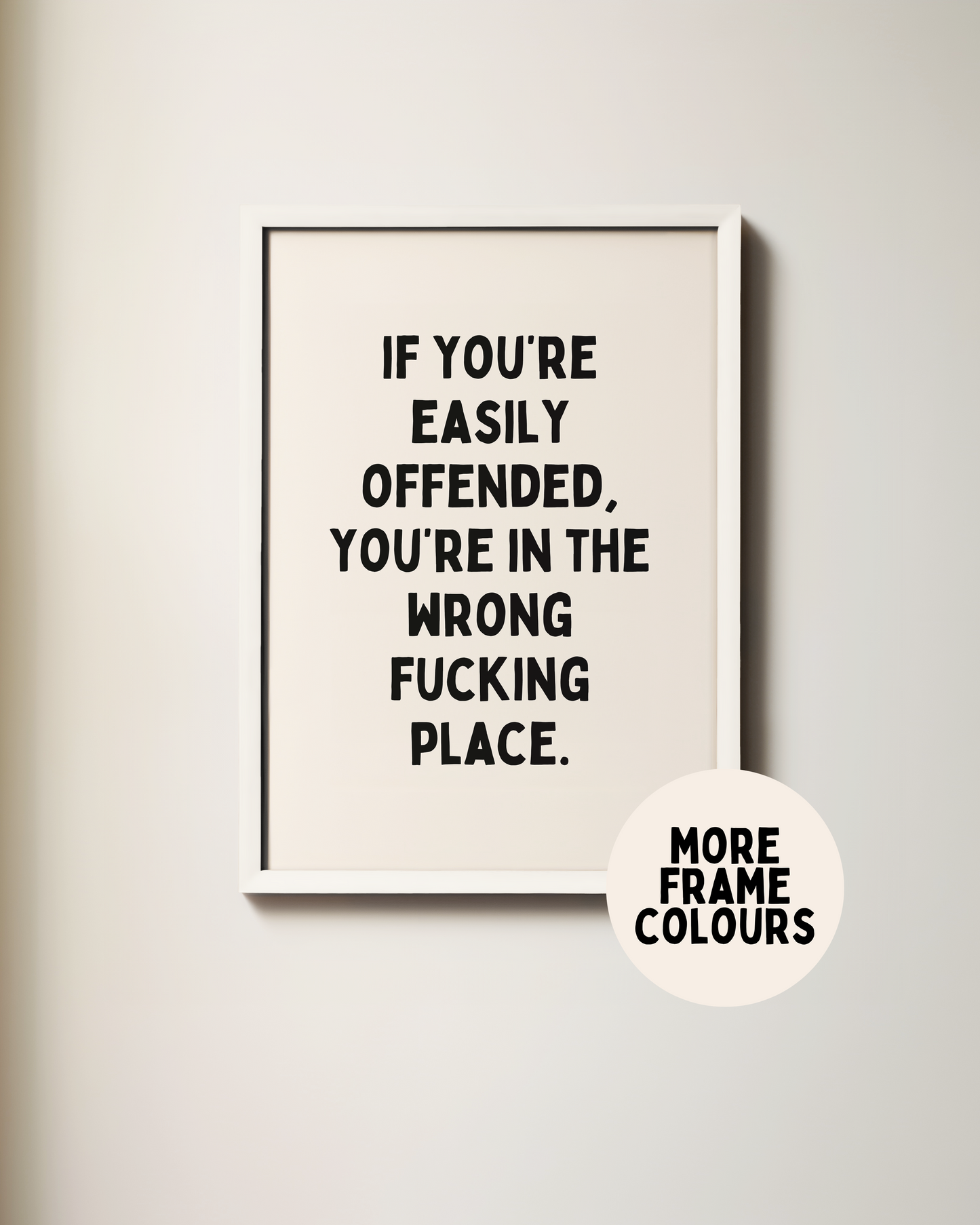 Framed | If You're Easily Offended, You're In The Wrong Fucking Place | Black and Cream | Art Print