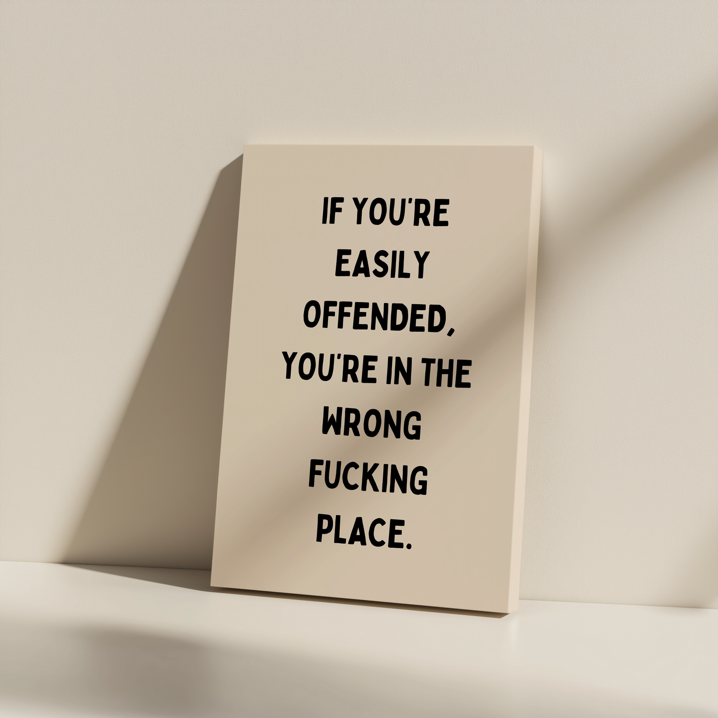 If You're Easily Offended, You're In The Wrong Fucking Place | Black and Cream | Canvas