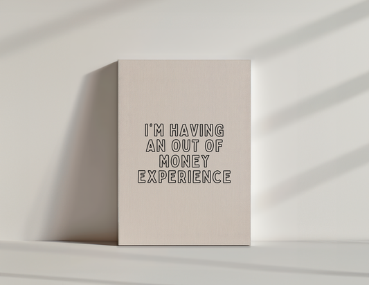 I'm Having An Out Of Money Experience | Black and Cream | Canvas