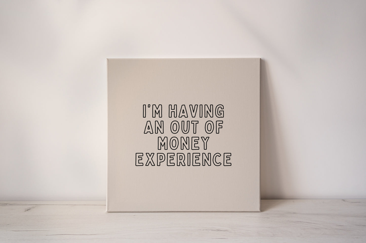 I'm Having An Out Of Money Experience | Black and Cream | Canvas