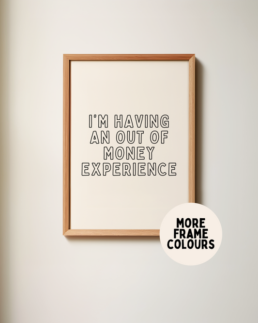 Framed | I'm Having An Out Of Money Experience | Black and Cream | Art Print