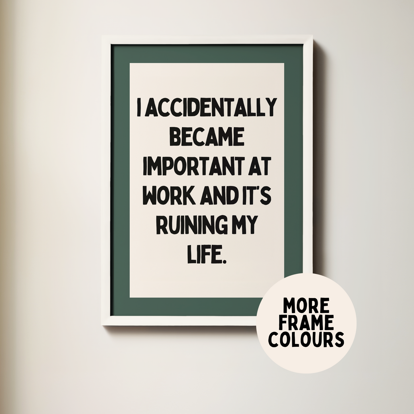 Framed | I Accidentally Became Important At Work | Art Print