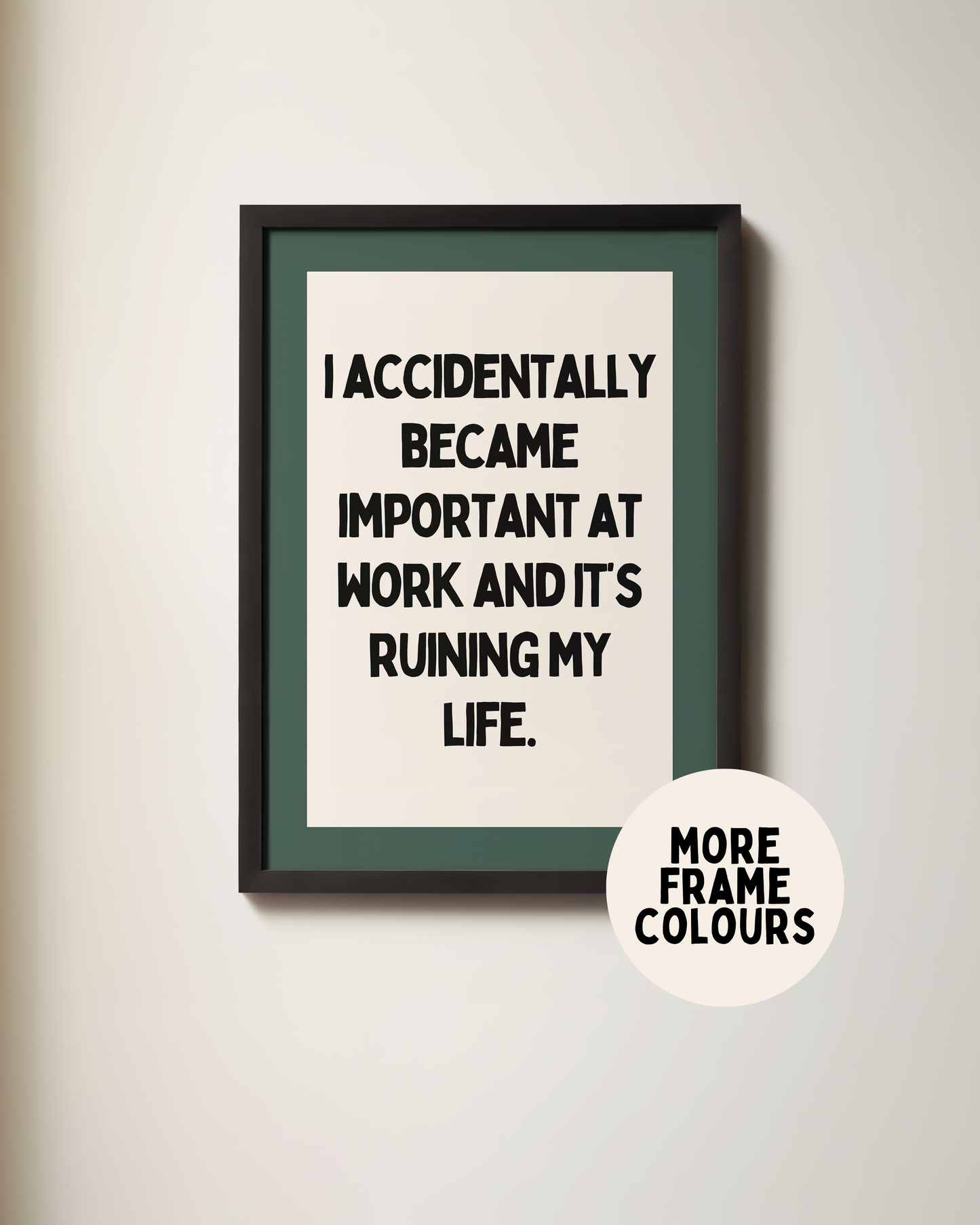 Framed | I Accidentally Became Important At Work | Art Print