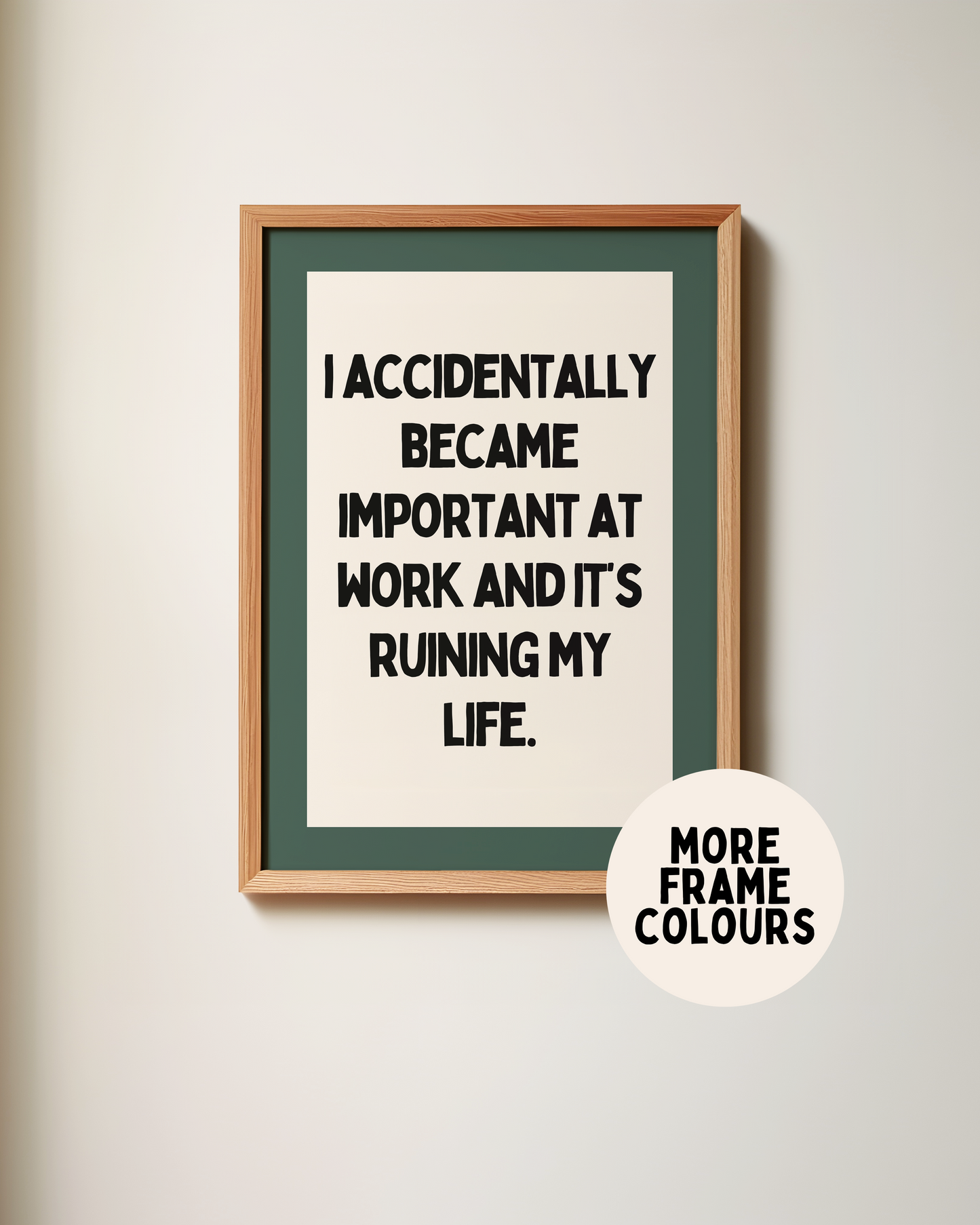 Framed | I Accidentally Became Important At Work | Art Print