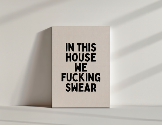 In This House We Fucking Swear | Black and Cream | Canvas