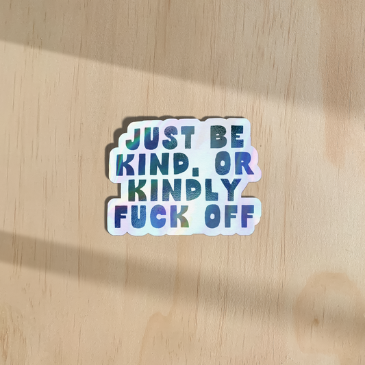 WISDOM & WONDER DESIGNS X MIND | Just Be Kind Or Kindly Fuck Off | Sticker