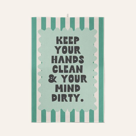 Keep You Hands Clean & Your Mind Dirty | Tea Towel