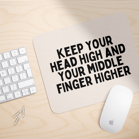 Keep Your Head High And Your Middle Finger Higher | Mouse Mat