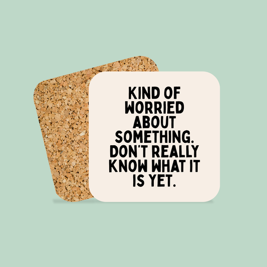 Kind Of Worried About Something | Coaster