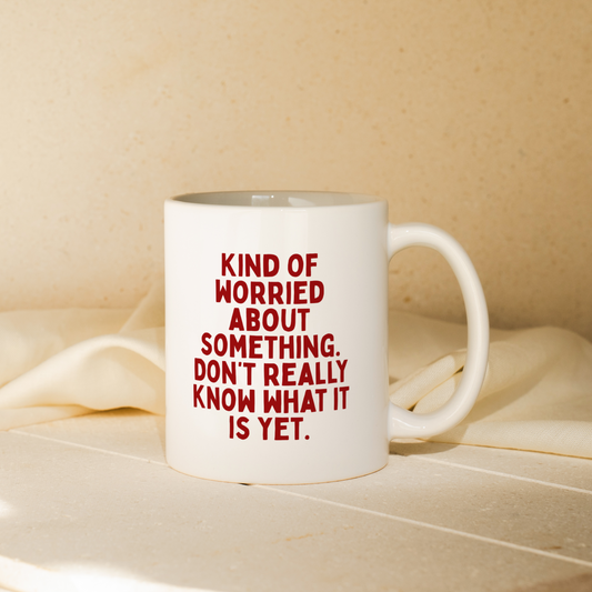 Kind Of Worried About Something. Don't Really Know What Is Yet. | Mug