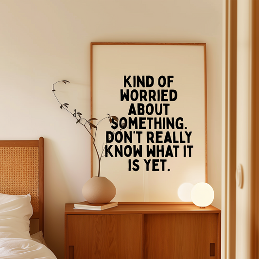 Kind Of Worried About Something, Don't Really Know What It Is Yet | Black & Cream | Art Print