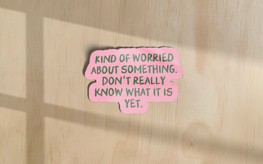 Kind Of Worried About Something | Sticker