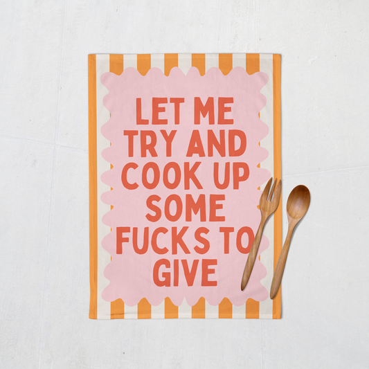 Let Me Try And Cook Up Some Fucks To Give | Tea Towel