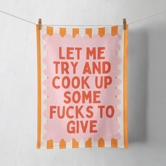 Let Me Try And Cook Up Some Fucks To Give | Tea Towel
