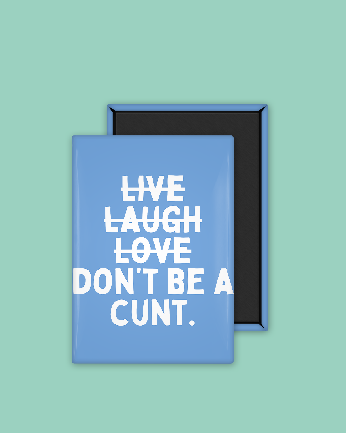 Live Laugh Don't Be A Cunt | Ceramic Magnet