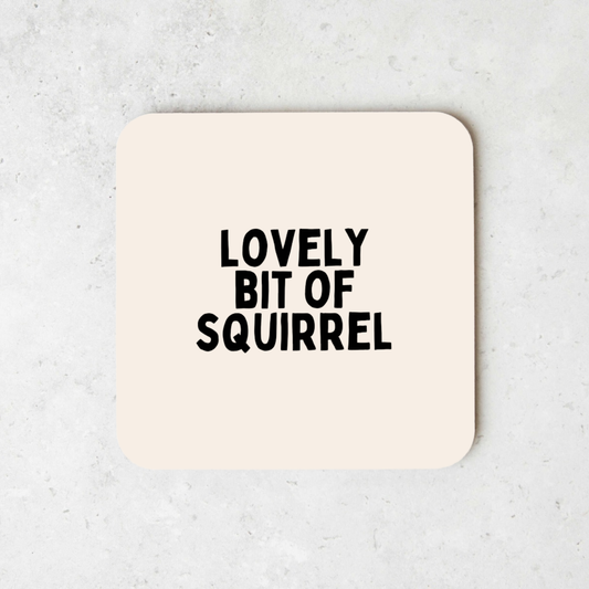 Lovely Bit Of Squirrel | Coaster