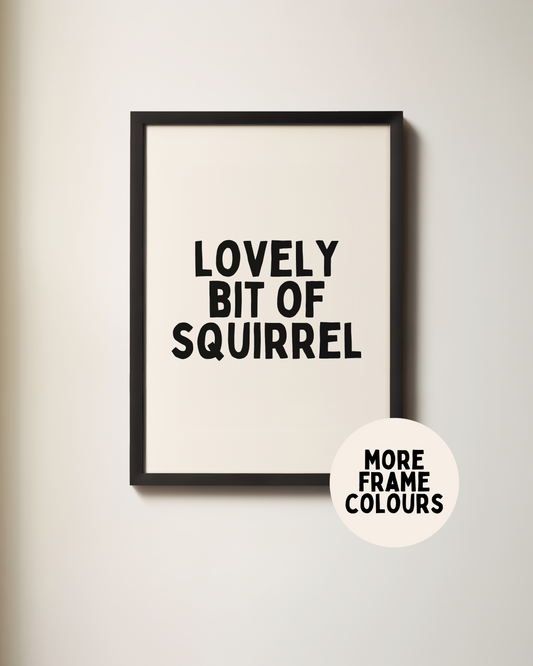 Lovely Bit Of Squirrel | Black and Cream | Art Print