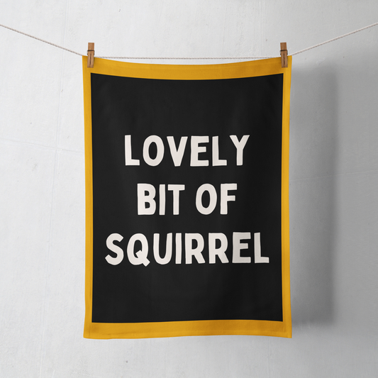 Lovely Bit Of Squirrel | Tea Towel