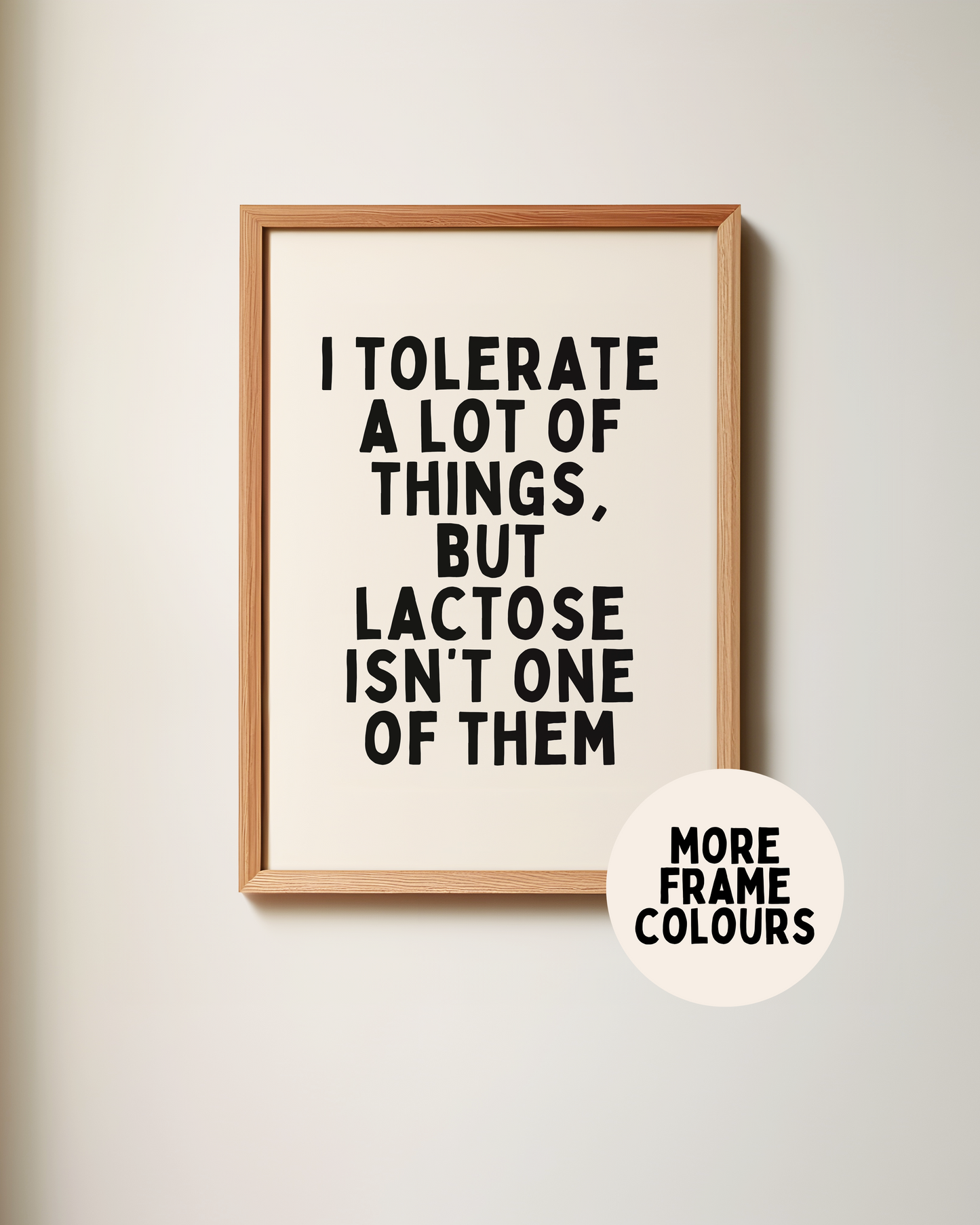 Framed | I Tolerate A Lot Of Things, But Lactose Isn't One Of Them | Black and Cream | Art Print