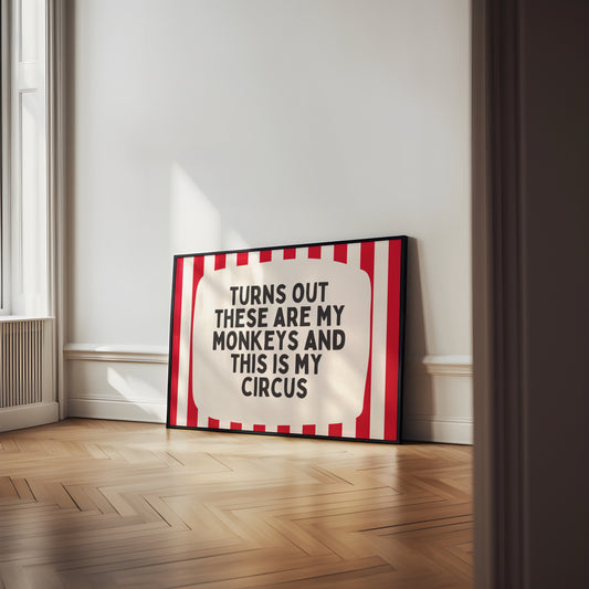 Turns Out These Are My Monkeys And This Is My Circus | Art Print
