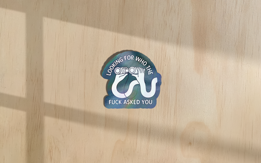 Looking For Who The Fuck Asked You | Sticker