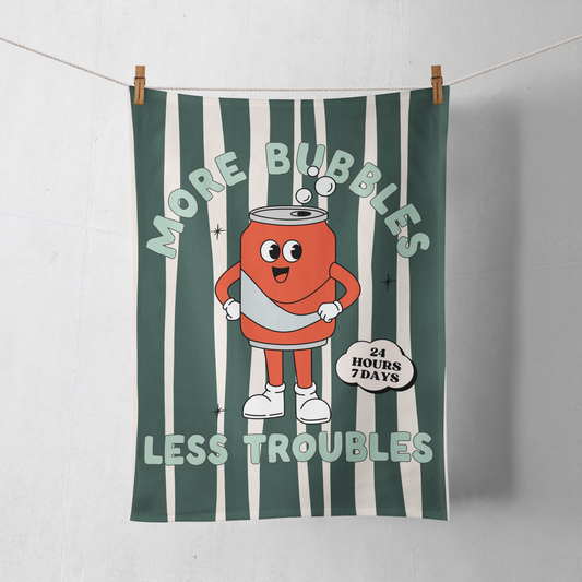 More Bubbles Less Troubles | Tea Towel