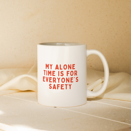 My Alone Time Is For Everyone's Safety | Mug