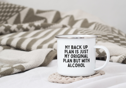 My Back Up Plan Is My Original Plan But With Alcohol | Enamel Mug