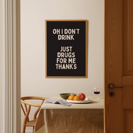 A4 Print | Oh I Don't Drink Just Drugs For Me Thanks | Charcoal and Cream | Art Print | Wisdom and Wonder Designs