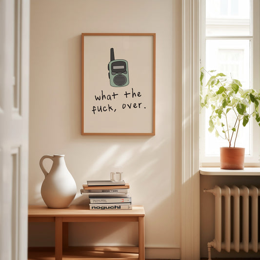 A4 Print | What The Fuck, Over | Cream | Walkie Talkie Collection | Art Print | Wisdom and Wonder Designs
