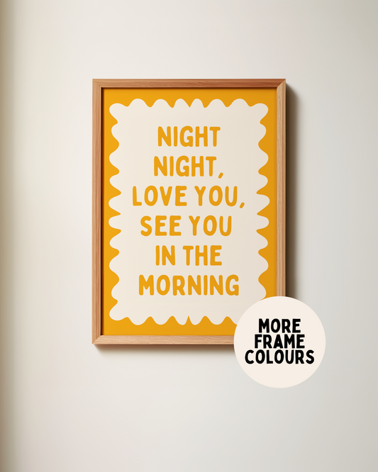 Framed | Night Night, Love You, See You In The Morning | Mustard and Cream | Wall Art Print