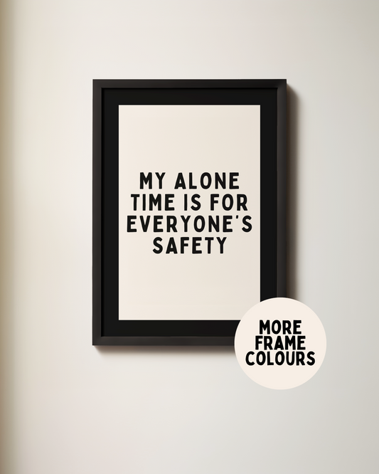 Framed | My Alone Time Is For Everyone's Safety | Black and Cream | Art Print