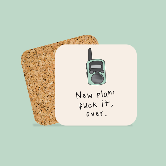 New plan: Fuck It, Over | Walkie Talkie | Coaster
