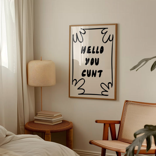 Hello You Cunt | Black and Cream | Black and Cream | Art Print