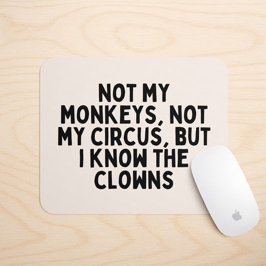 Not My Monkeys, Not My Circus | Mouse Mat