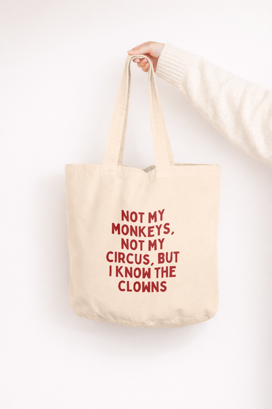 Not My Monkeys, Not My Circus But I Know The Clowns | Tote Bag