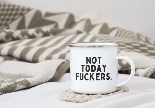 Not Today Fuckers | Enamel Mug