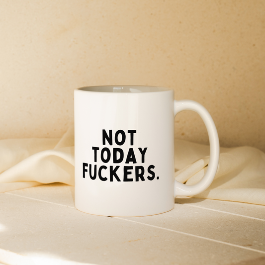 Not Today Fuckers | Mug