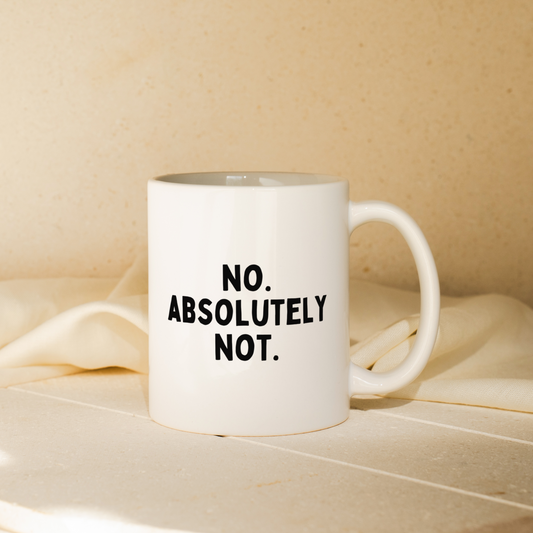 No. Absolutely Not. | Mug