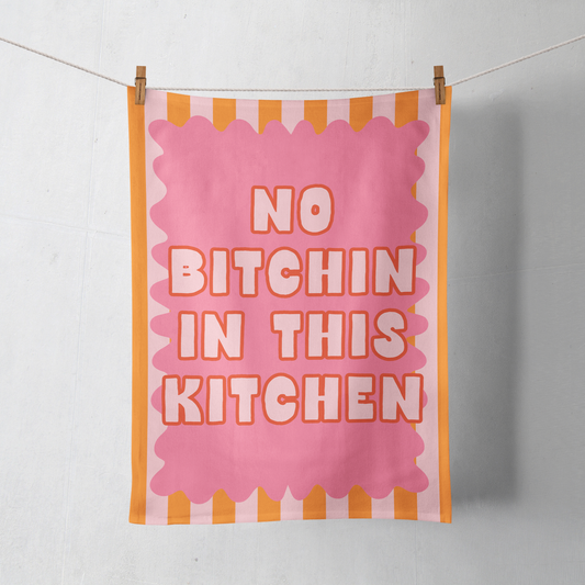 No Bitchin In This Kitchen | Tea Towel