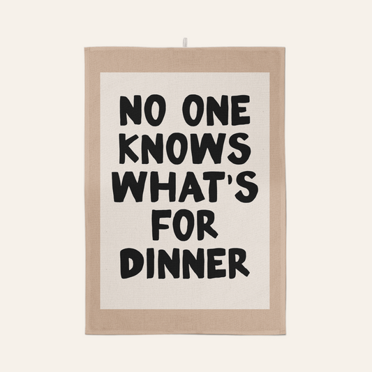 No One Knows What's For Dinner | Tea Towel